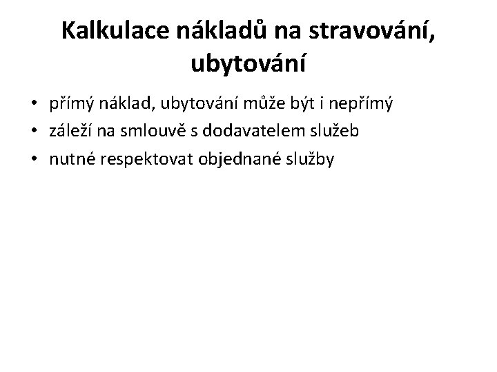 Kalkulace nákladů na stravování, ubytování • přímý náklad, ubytování může být i nepřímý •