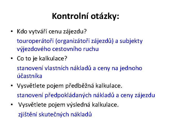 Kontrolní otázky: • Kdo vytváří cenu zájezdu? touroperátoři (organizátoři zájezdů) a subjekty výjezdového cestovního