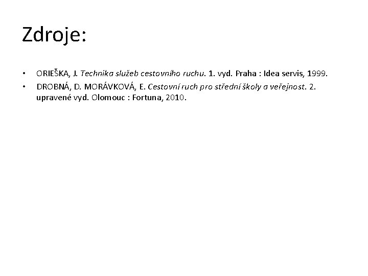 Zdroje: • • ORIEŠKA, J. Technika služeb cestovního ruchu. 1. vyd. Praha : Idea