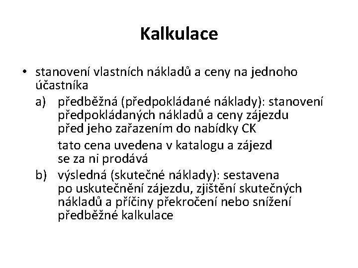 Kalkulace • stanovení vlastních nákladů a ceny na jednoho účastníka a) předběžná (předpokládané náklady):