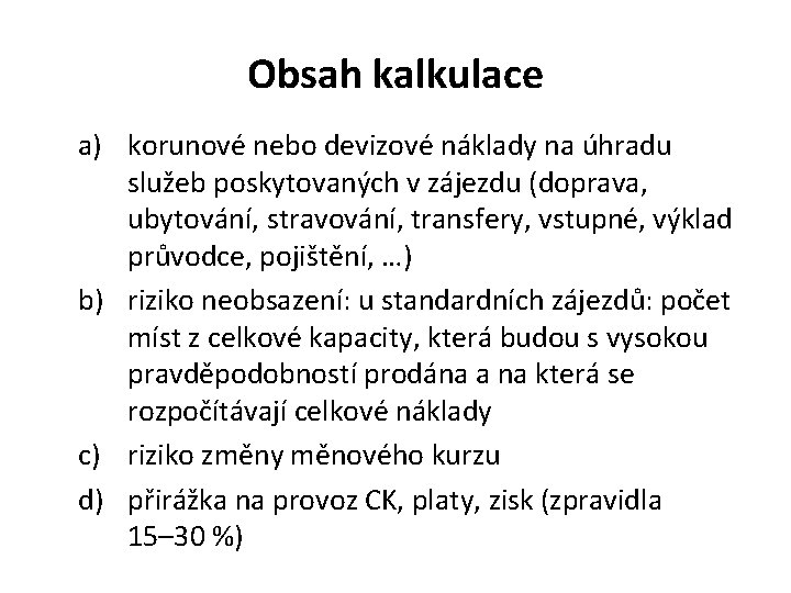 Obsah kalkulace a) korunové nebo devizové náklady na úhradu služeb poskytovaných v zájezdu (doprava,