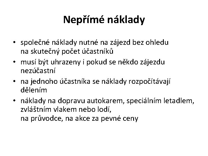 Nepřímé náklady • společné náklady nutné na zájezd bez ohledu na skutečný počet účastníků