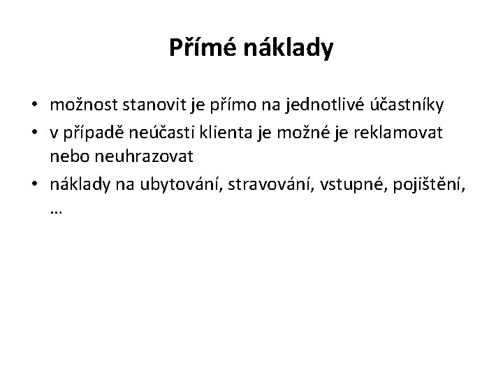 Přímé náklady • možnost stanovit je přímo na jednotlivé účastníky • v případě neúčasti