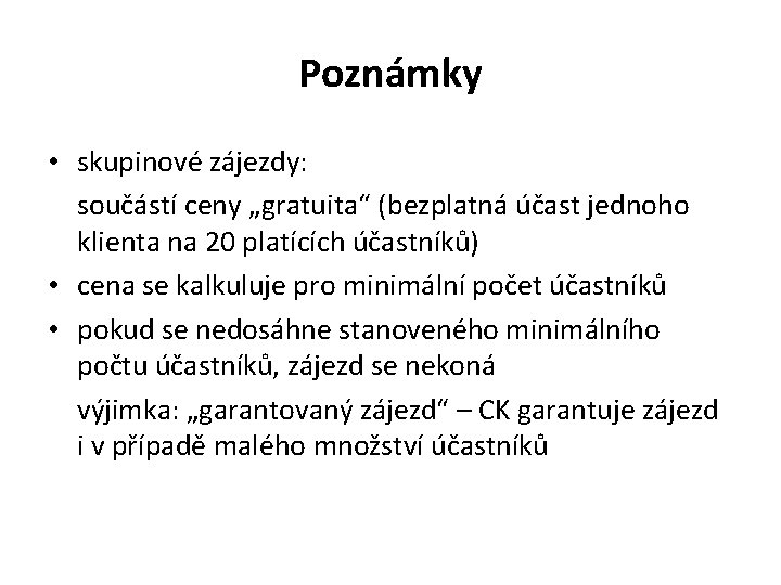 Poznámky • skupinové zájezdy: součástí ceny „gratuita“ (bezplatná účast jednoho klienta na 20 platících