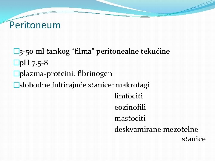 Peritoneum � 3 -50 ml tankog “filma” peritonealne tekućine �p. H 7. 5 -8