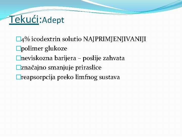 Tekući: Adept � 4% icodextrin solutio NAJPRIMJENJIVANIJI �polimer glukoze �neviskozna barijera – poslije zahvata