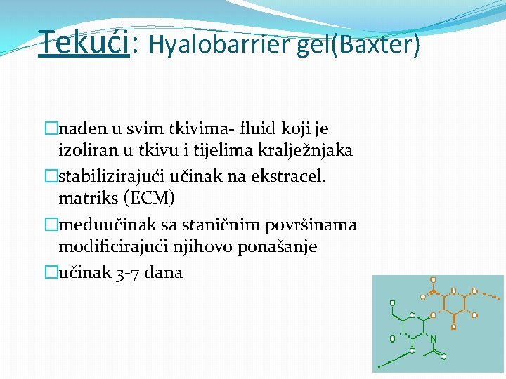 Tekući: Hyalobarrier gel(Baxter) �nađen u svim tkivima- fluid koji je izoliran u tkivu i