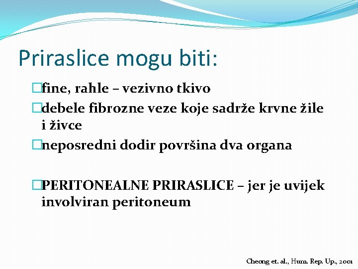 Priraslice mogu biti: �fine, rahle – vezivno tkivo �debele fibrozne veze koje sadrže krvne