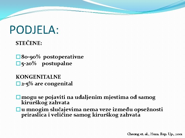 PODJELA: STEČENE: � 80 -90% postoperativne � 5 -20% postupalne KONGENITALNE � 2 -5%