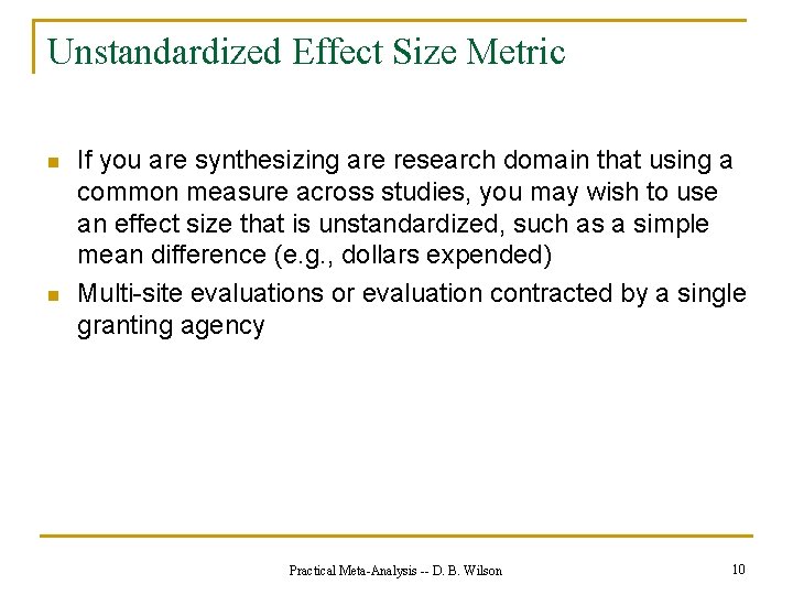 Unstandardized Effect Size Metric n n If you are synthesizing are research domain that