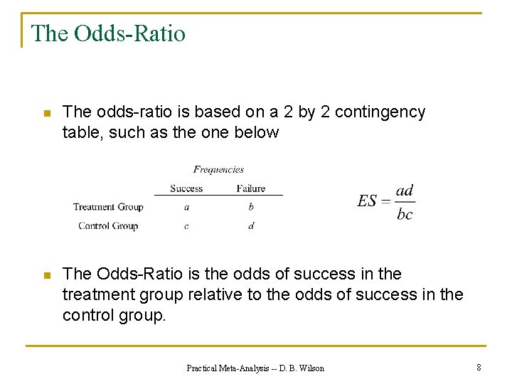 The Odds-Ratio n The odds-ratio is based on a 2 by 2 contingency table,