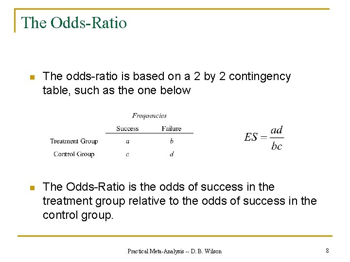 The Odds-Ratio n The odds-ratio is based on a 2 by 2 contingency table,