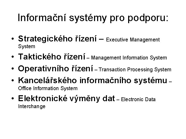 Informační systémy pro podporu: • Strategického řízení – Executive Management System • Taktického řízení