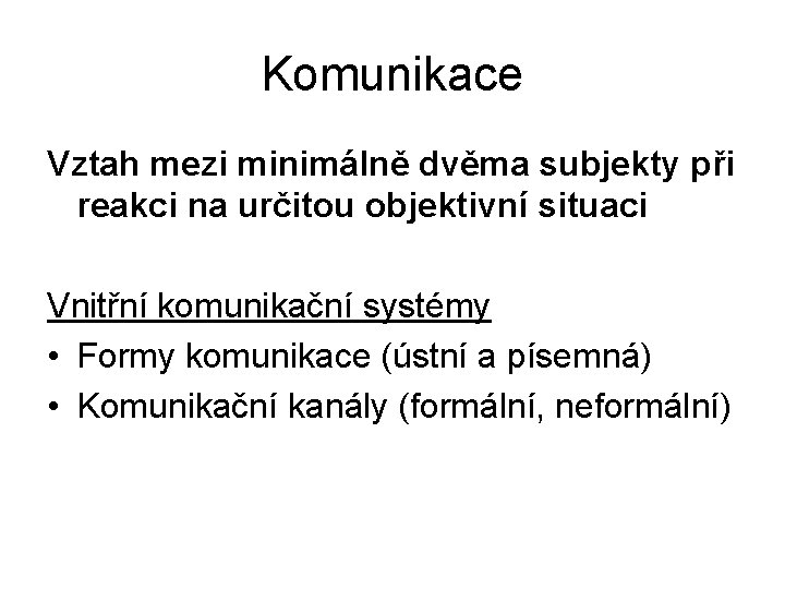 Komunikace Vztah mezi minimálně dvěma subjekty při reakci na určitou objektivní situaci Vnitřní komunikační