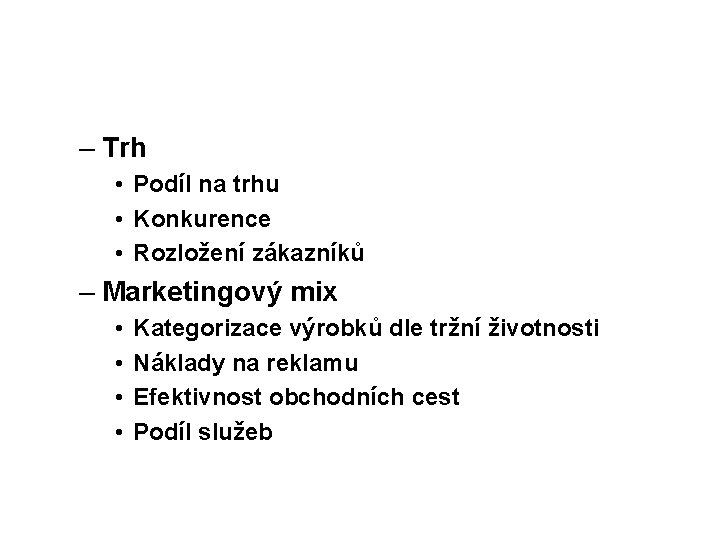 – Trh • Podíl na trhu • Konkurence • Rozložení zákazníků – Marketingový mix