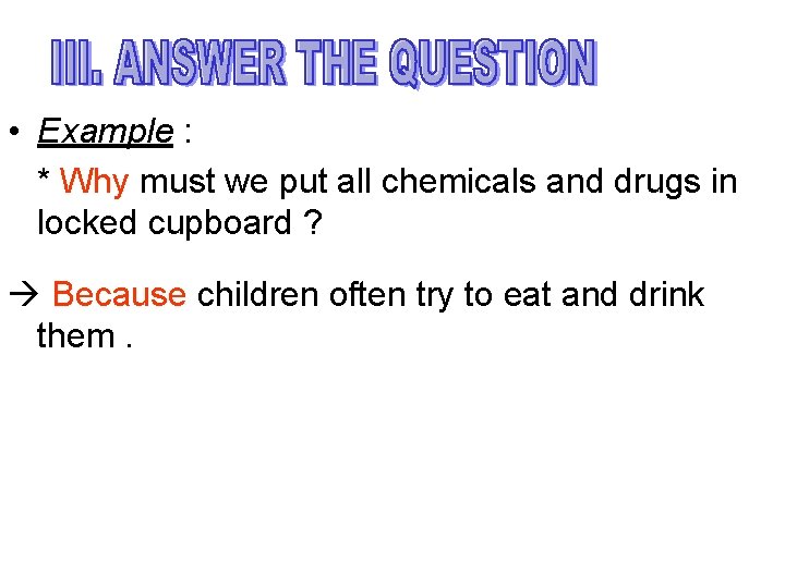  • Example : * Why must we put all chemicals and drugs in