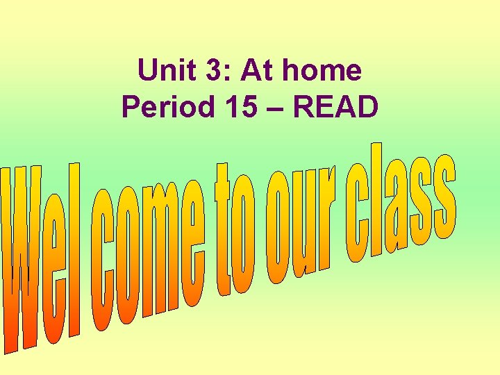 Unit 3: At home Period 15 – READ 