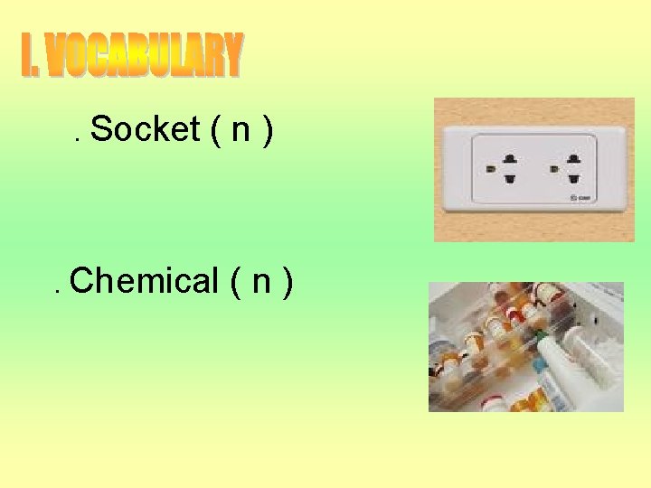 . Socket (n) . Chemical (n) 