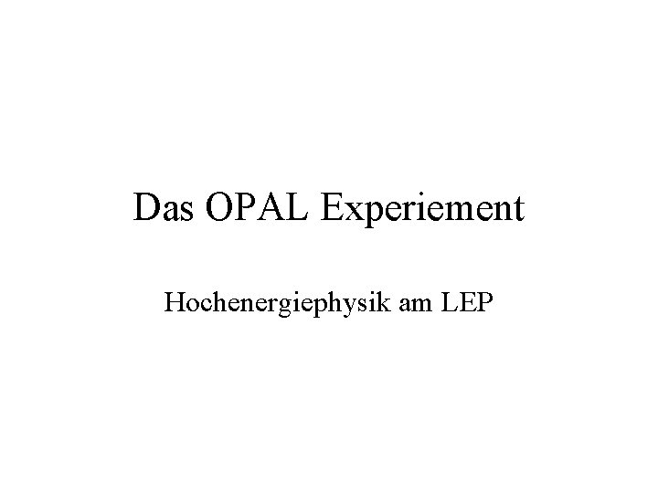 Das OPAL Experiement Hochenergiephysik am LEP 