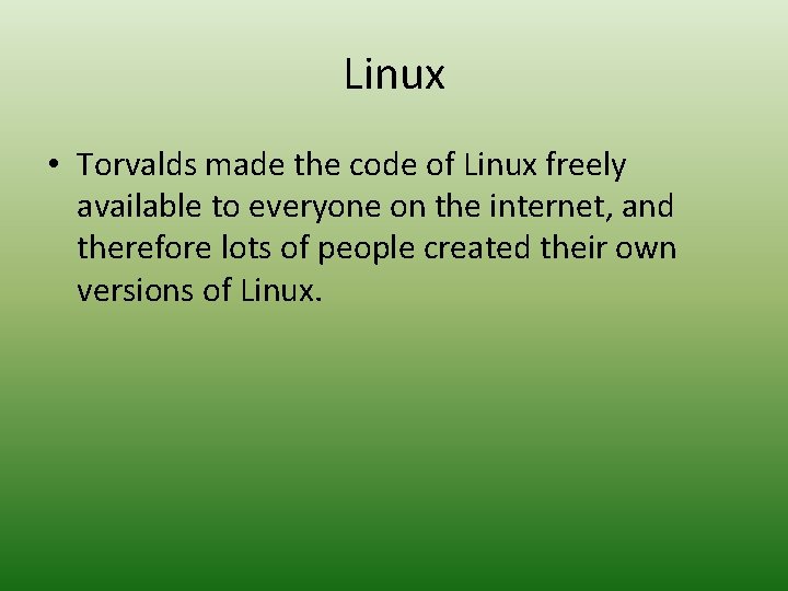 Linux • Torvalds made the code of Linux freely available to everyone on the