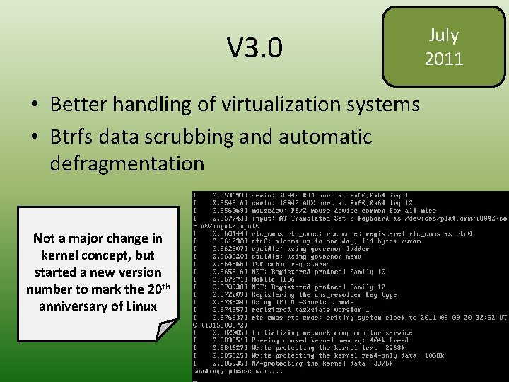 V 3. 0 • Better handling of virtualization systems • Btrfs data scrubbing and