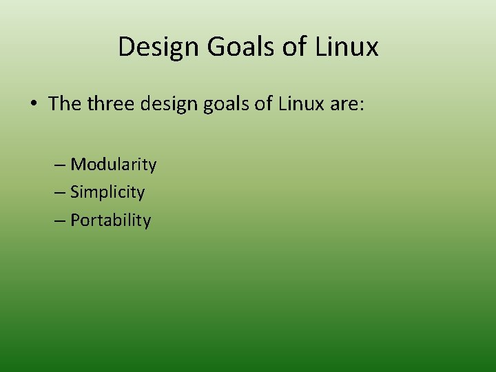 Design Goals of Linux • The three design goals of Linux are: – Modularity