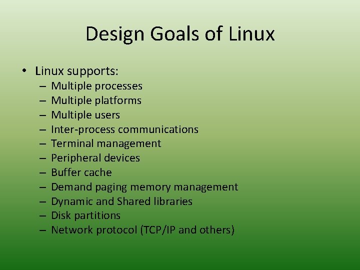 Design Goals of Linux • Linux supports: – – – Multiple processes Multiple platforms