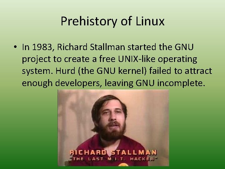 Prehistory of Linux • In 1983, Richard Stallman started the GNU project to create
