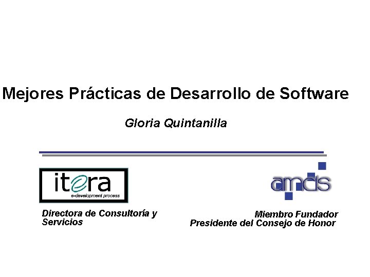 Mejores Prácticas de Desarrollo de Software Gloria Quintanilla Directora de Consultoría y Servicios Preparado