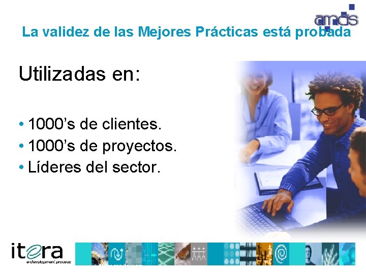 La validez de las Mejores Prácticas está probada Utilizadas en: • 1000’s de clientes.