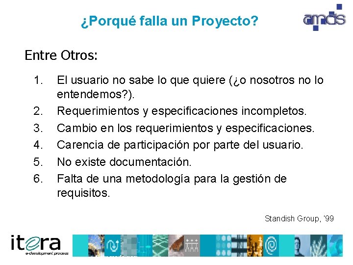 ¿Porqué falla un Proyecto? Entre Otros: 1. 2. 3. 4. 5. 6. El usuario