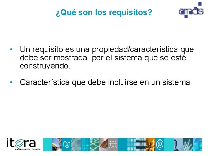 ¿Qué son los requisitos? • Un requisito es una propiedad/característica que debe ser mostrada