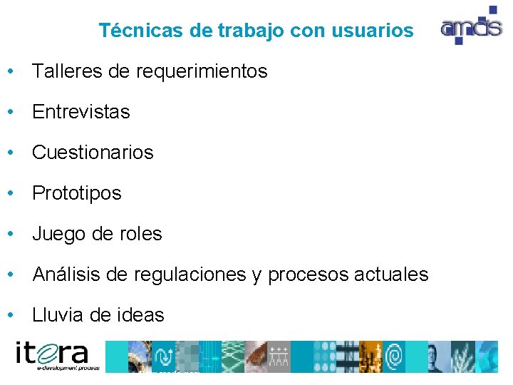 Técnicas de trabajo con usuarios • Talleres de requerimientos • Entrevistas • Cuestionarios •