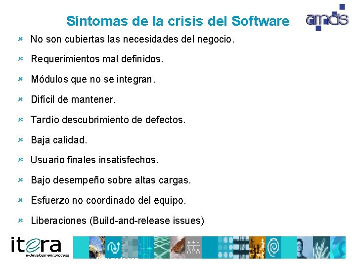 Síntomas de la crisis del Software û No son cubiertas las necesidades del negocio.