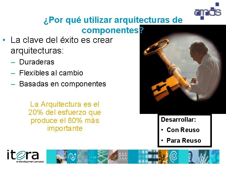 ¿Por qué utilizar arquitecturas de componentes? • La clave del éxito es crear arquitecturas: