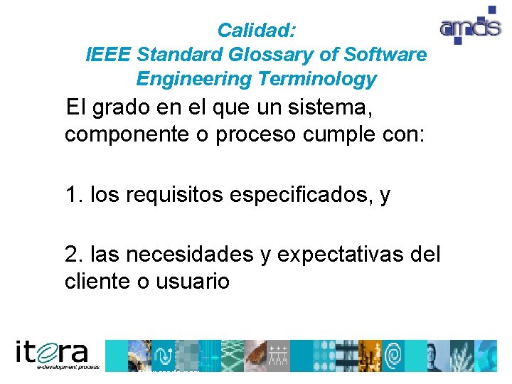 Calidad: IEEE Standard Glossary of Software Engineering Terminology El grado en el que un