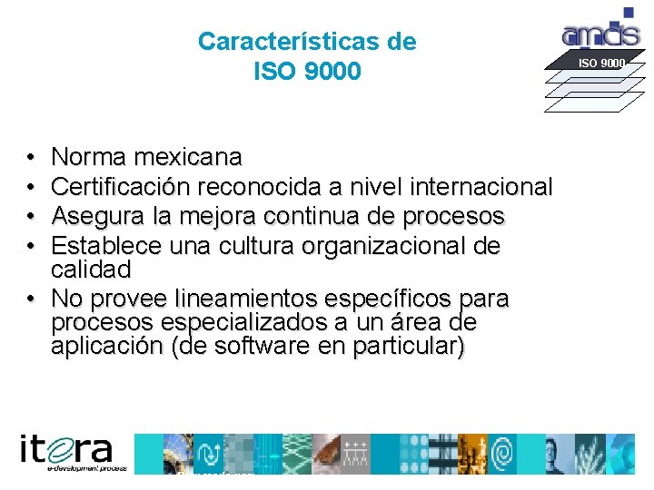 Características de ISO 9000 • • Norma mexicana Certificación reconocida a nivel internacional Asegura