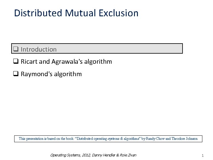 Distributed Mutual Exclusion q Introduction q Ricart and Agrawala's algorithm q Raymond's algorithm This