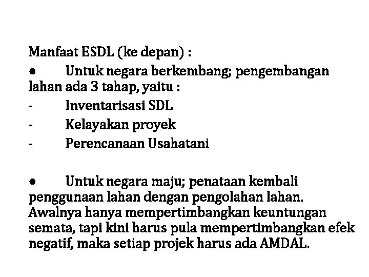 Manfaat ESDL (ke depan) : ● Untuk negara berkembang; pengembangan lahan ada 3 tahap,