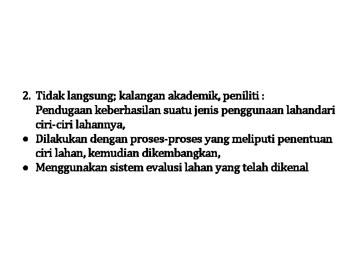 2. Tidak langsung; kalangan akademik, peniliti : Pendugaan keberhasilan suatu jenis penggunaan lahandari ciri-ciri