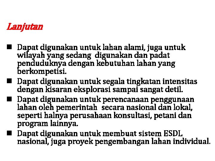 Lanjutan n Dapat digunakan untuk lahan alami, juga untuk wilayah yang sedang digunakan dan