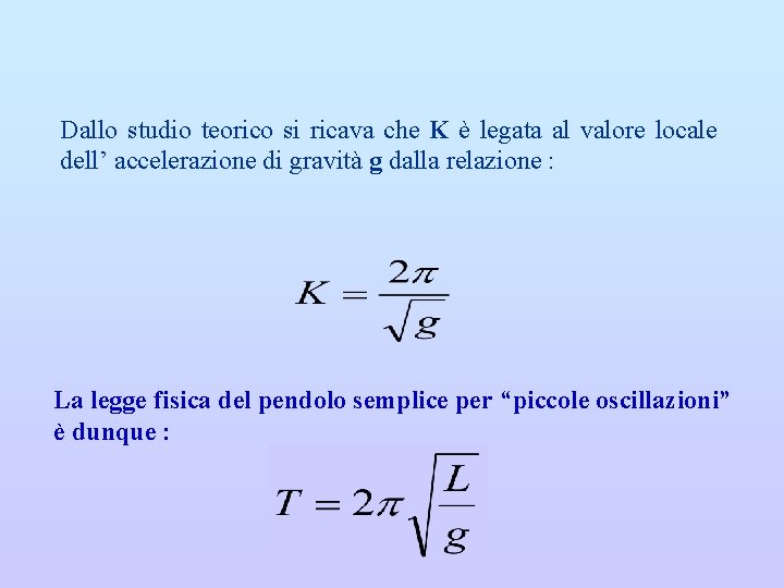 Dallo studio teorico si ricava che K è legata al valore locale dell’ accelerazione