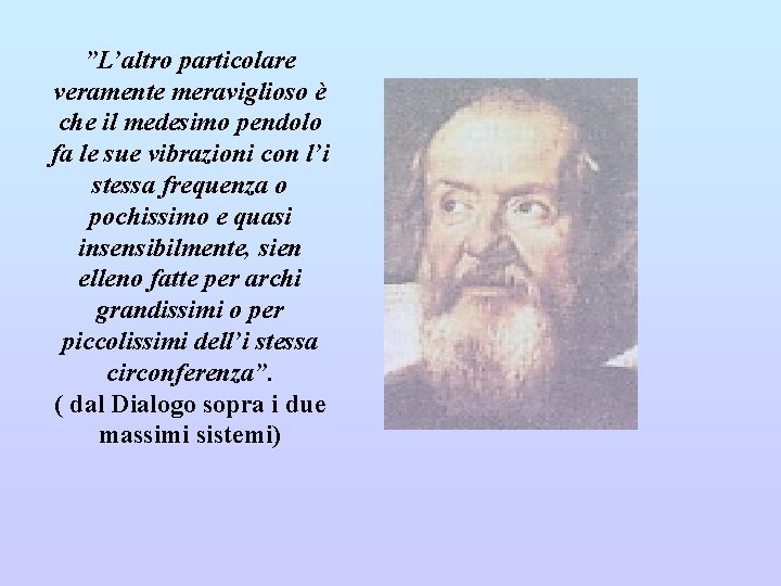 ”L’altro particolare veramente meraviglioso è che il medesimo pendolo fa le sue vibrazioni con