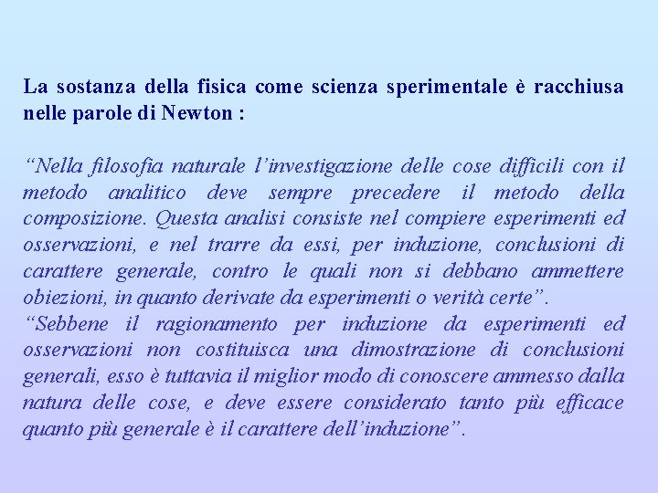 La sostanza della fisica come scienza sperimentale è racchiusa nelle parole di Newton :