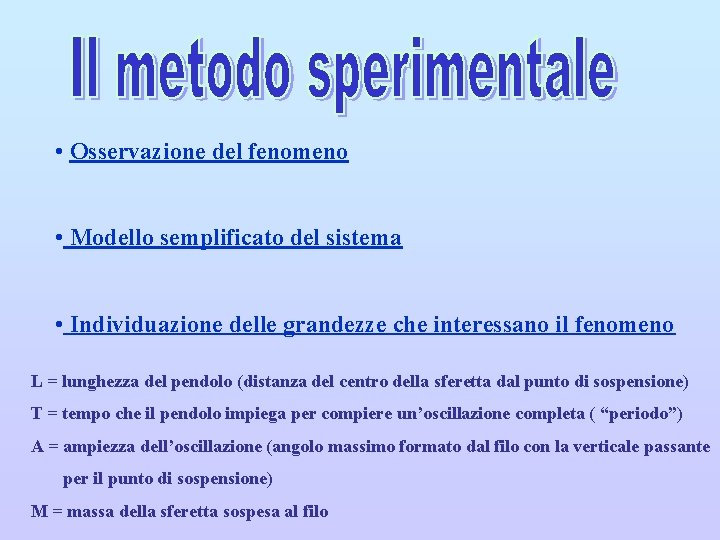  • Osservazione del fenomeno • Modello semplificato del sistema • Individuazione delle grandezze