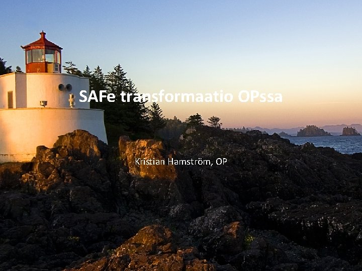 SAFe transformaatio OPssa © OP Kristian Hamström, OP SAFe transformaatio OPssa © OP Kristian Hamström, OP