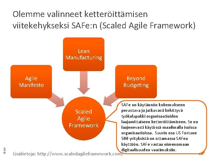 Olemme valinneet ketteröittämisen viitekehykseksi SAFe: n (Scaled Agile Framework) Lean Manufacturing Agile Manifesto Beyond Olemme valinneet ketteröittämisen viitekehykseksi SAFe: n (Scaled Agile Framework) Lean Manufacturing Agile Manifesto Beyond