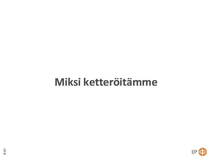 © OP Miksi ketteröitämme © OP Miksi ketteröitämme