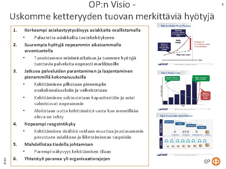 OP: n Visio - Uskomme ketteryyden tuovan merkittäviä hyötyjä 1. 2. 3. 4. © OP: n Visio - Uskomme ketteryyden tuovan merkittäviä hyötyjä 1. 2. 3. 4. ©