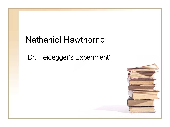 Nathaniel Hawthorne “Dr. Heidegger’s Experiment” 